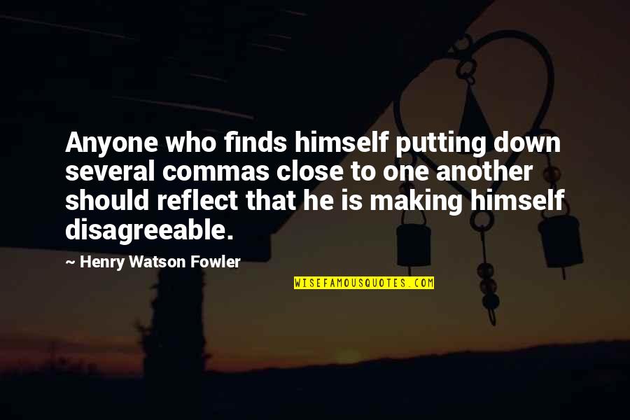 Henry Fowler Quotes By Henry Watson Fowler: Anyone who finds himself putting down several commas