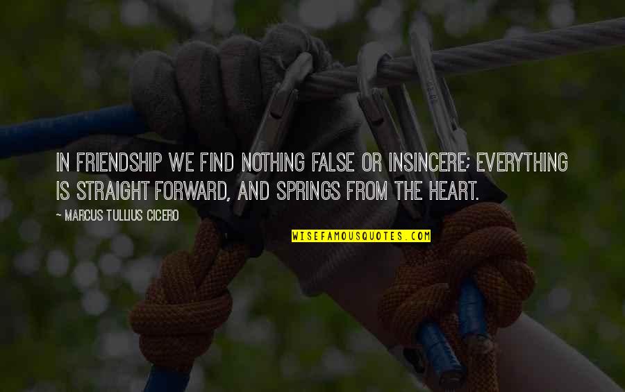 Henry Fowler Quotes By Marcus Tullius Cicero: In friendship we find nothing false or insincere;
