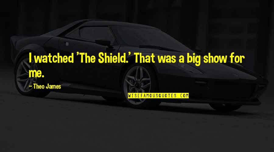 Henry Fox Talbot Quotes By Theo James: I watched 'The Shield.' That was a big Henry Fox Talbot Quotes By Theo James: I watched 'The Shield.' That was a big