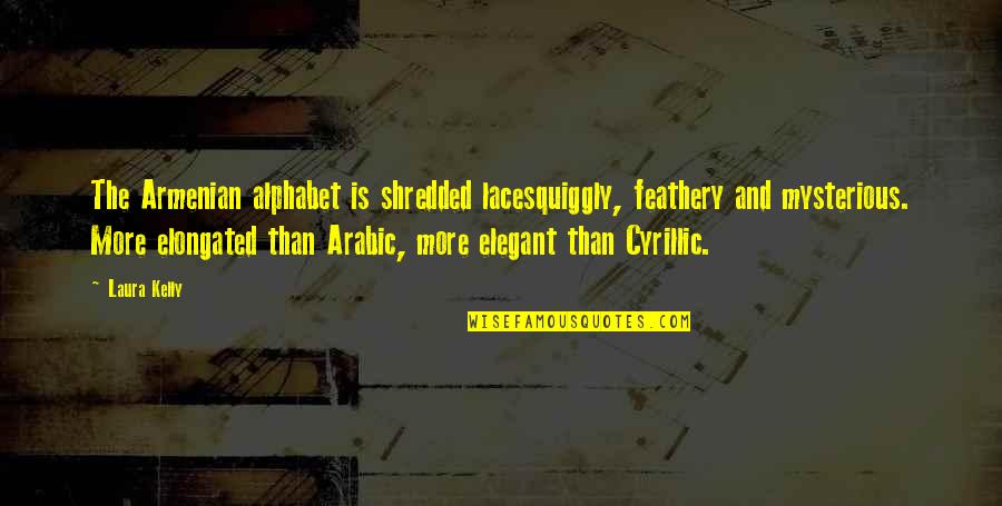 Henry Frick Quotes By Laura Kelly: The Armenian alphabet is shredded lacesquiggly, feathery and