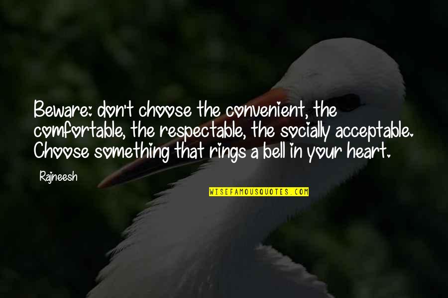 Henry Gatz Quotes By Rajneesh: Beware: don't choose the convenient, the comfortable, the