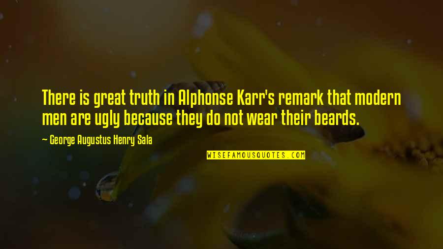Henry George Quotes By George Augustus Henry Sala: There is great truth in Alphonse Karr's remark