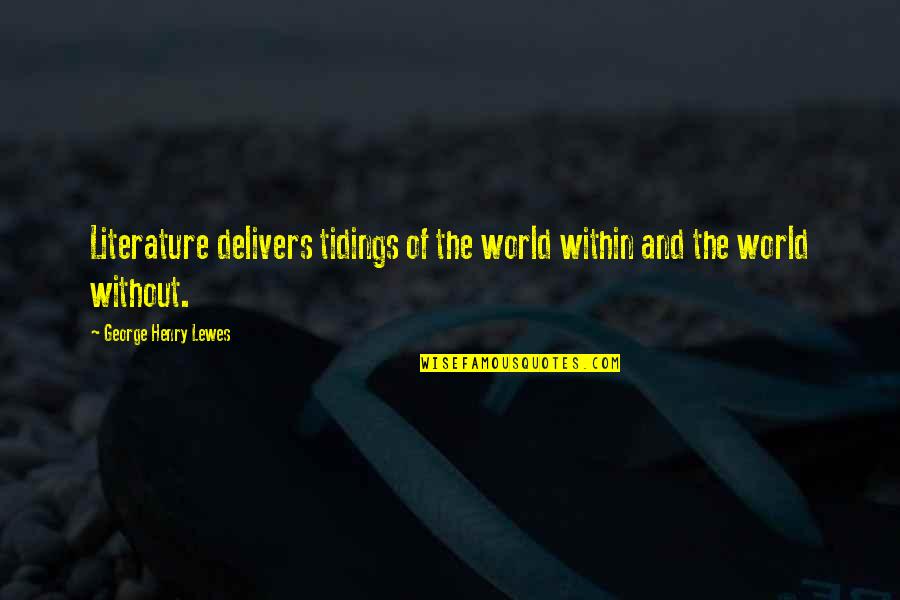 Henry George Quotes By George Henry Lewes: Literature delivers tidings of the world within and Henry George Quotes By George Henry Lewes: Literature delivers tidings of the world within and