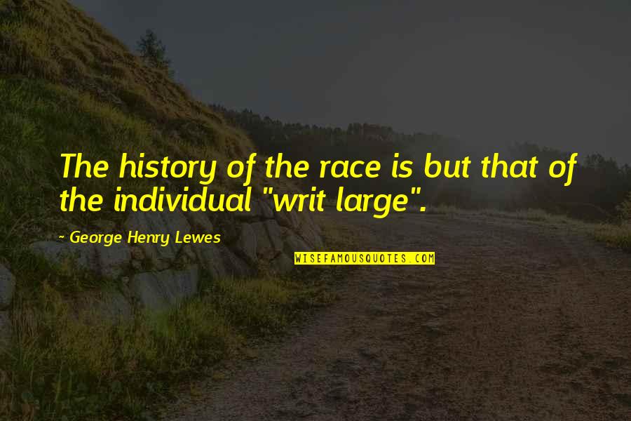 Henry George Quotes By George Henry Lewes: The history of the race is but that Henry George Quotes By George Henry Lewes: The history of the race is but that