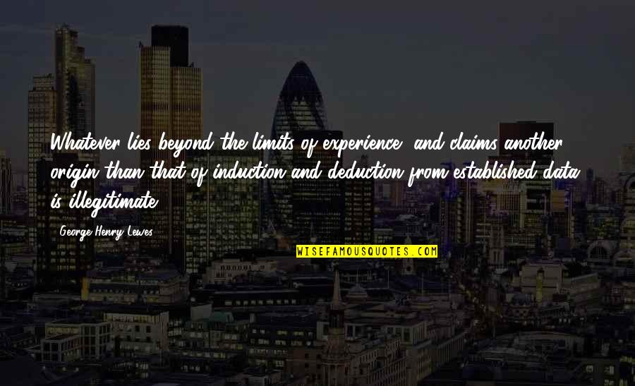Henry George Quotes By George Henry Lewes: Whatever lies beyond the limits of experience, and Henry George Quotes By George Henry Lewes: Whatever lies beyond the limits of experience, and