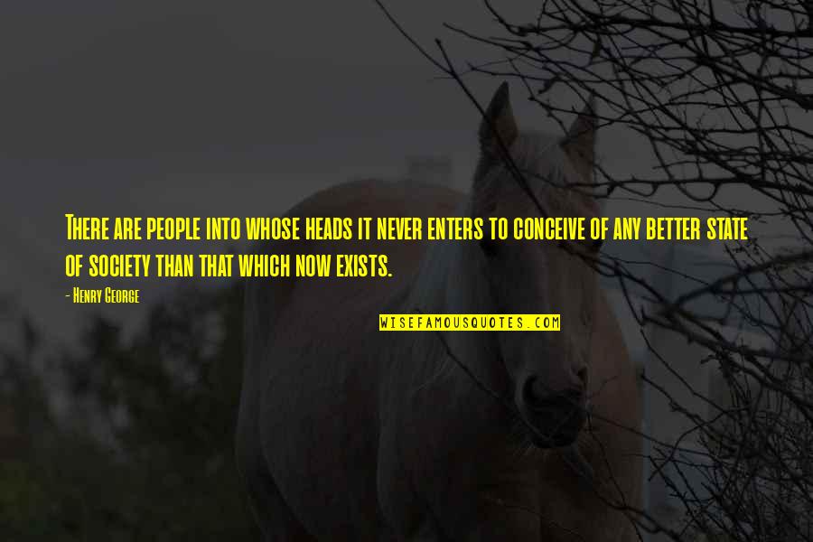 Henry George Quotes By Henry George: There are people into whose heads it never Henry George Quotes By Henry George: There are people into whose heads it never