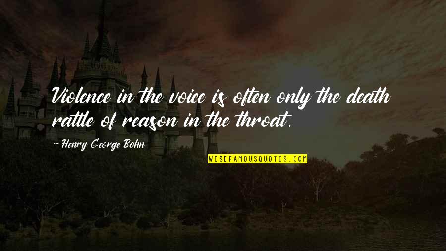 Henry George Quotes By Henry George Bohn: Violence in the voice is often only the Henry George Quotes By Henry George Bohn: Violence in the voice is often only the