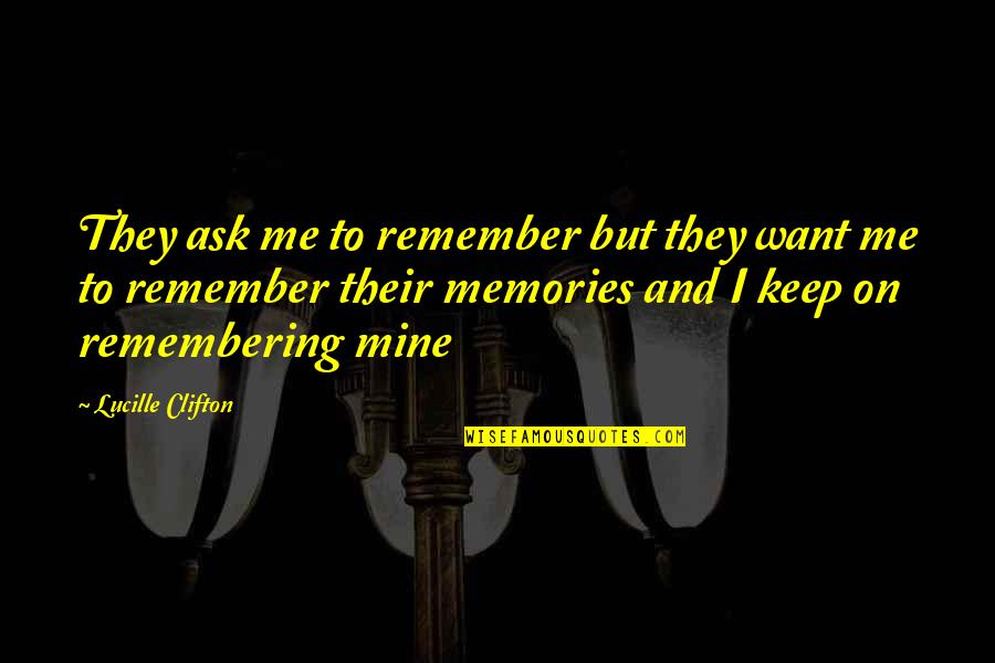 Henry Gerber Quotes By Lucille Clifton: They ask me to remember but they want Henry Gerber Quotes By Lucille Clifton: They ask me to remember but they want