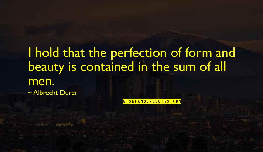 Henry Gilmer Quotes By Albrecht Durer: I hold that the perfection of form and