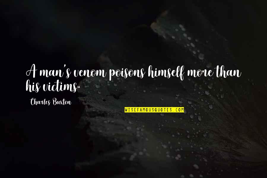 Henry Harrison Quotes By Charles Buxton: A man's venom poisons himself more than his Henry Harrison Quotes By Charles Buxton: A man's venom poisons himself more than his