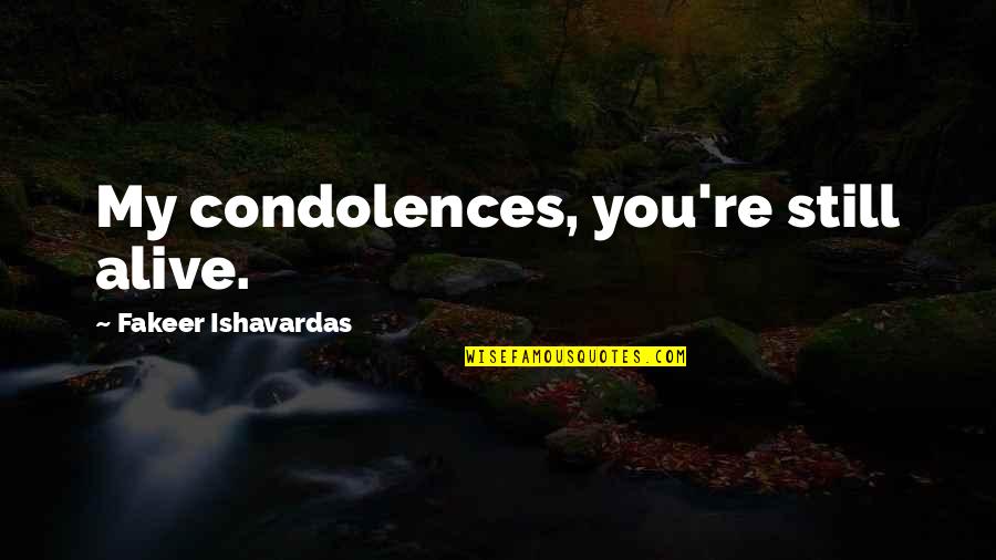 Henry Harrison Quotes By Fakeer Ishavardas: My condolences, you're still alive. Henry Harrison Quotes By Fakeer Ishavardas: My condolences, you're still alive.