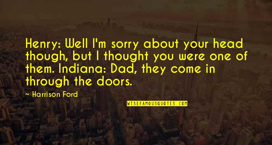 Henry Harrison Quotes By Harrison Ford: Henry: Well I'm sorry about your head though, Henry Harrison Quotes By Harrison Ford: Henry: Well I'm sorry about your head though,