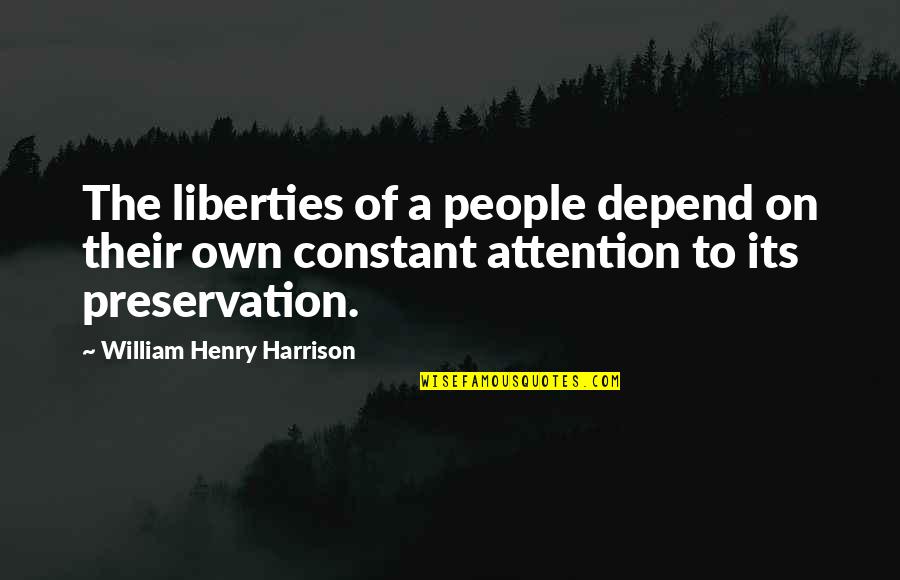 Henry Harrison Quotes By William Henry Harrison: The liberties of a people depend on their Henry Harrison Quotes By William Henry Harrison: The liberties of a people depend on their