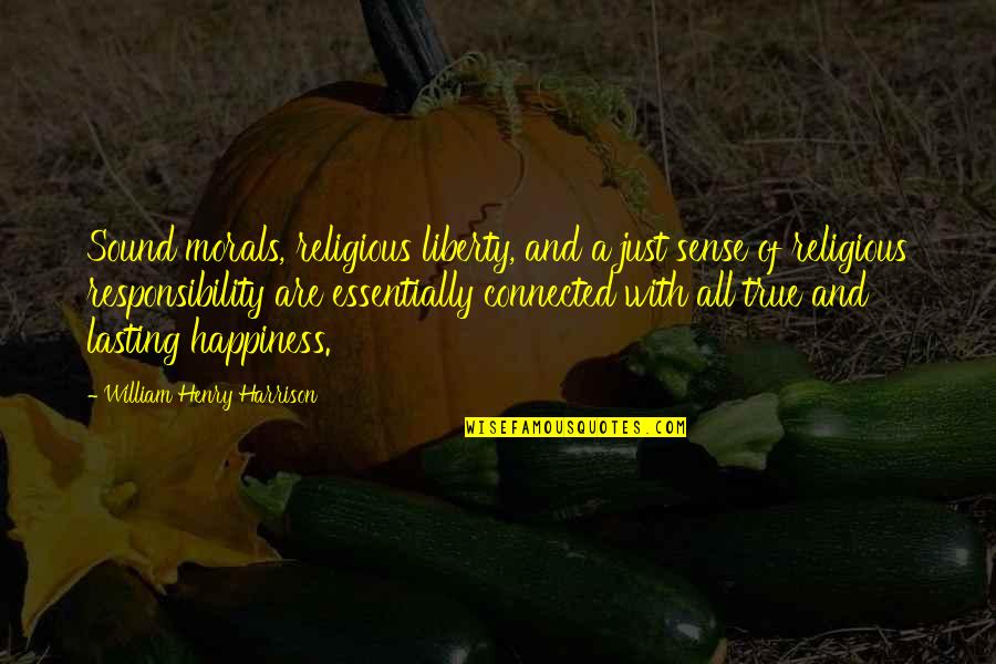 Henry Harrison Quotes By William Henry Harrison: Sound morals, religious liberty, and a just sense Henry Harrison Quotes By William Henry Harrison: Sound morals, religious liberty, and a just sense