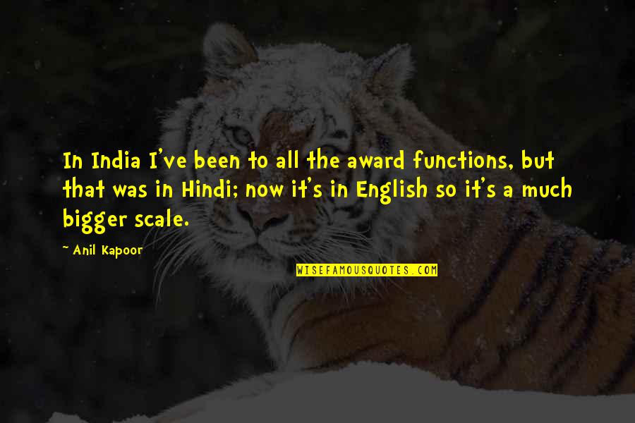 Henry Higgins Pygmalion Quotes By Anil Kapoor: In India I've been to all the award