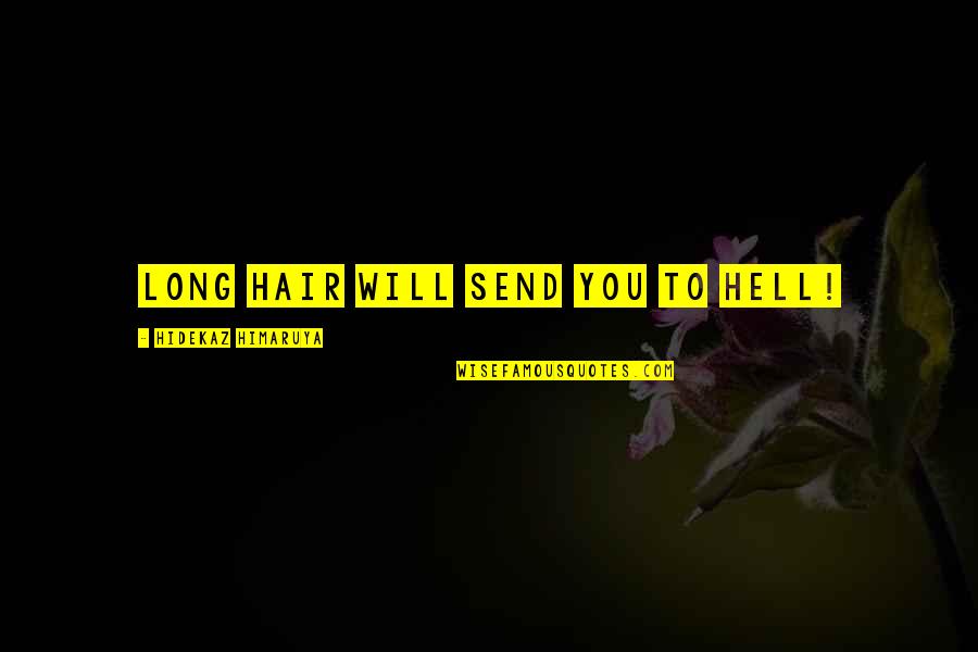 Henry Higgins Quotes By Hidekaz Himaruya: Long hair will send you to hell! Henry Higgins Quotes By Hidekaz Himaruya: Long hair will send you to hell!