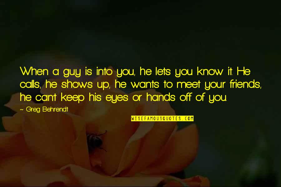 Henry Home Lord Kames Quotes By Greg Behrendt: When a guy is into you, he lets