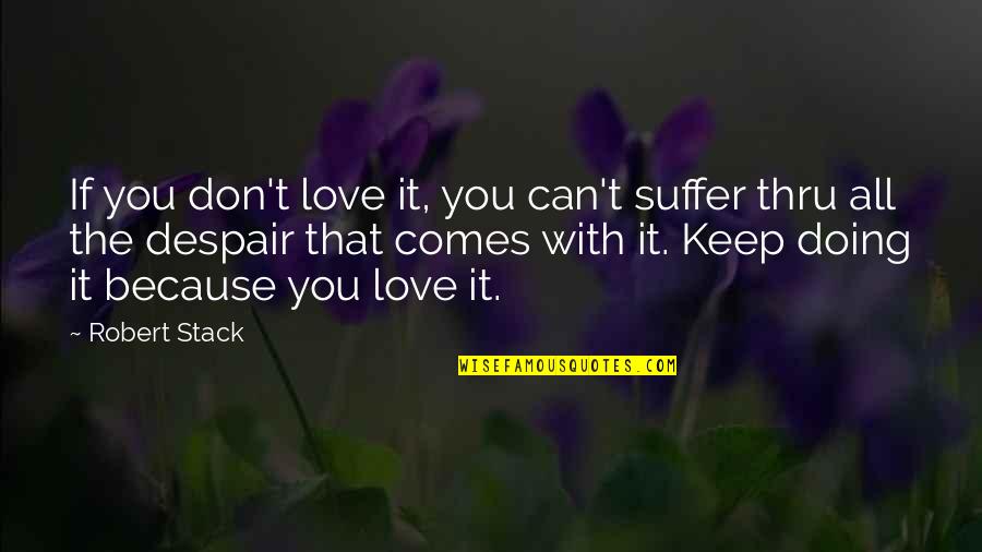 Henry Hudson Quotes By Robert Stack: If you don't love it, you can't suffer Henry Hudson Quotes By Robert Stack: If you don't love it, you can't suffer