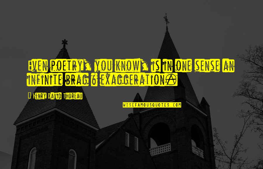 Henry Infinite Quotes By Henry David Thoreau: Even poetry, you know, is in one sense Henry Infinite Quotes By Henry David Thoreau: Even poetry, you know, is in one sense