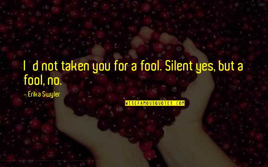 Henry Iv Part Ii Quotes By Erika Swyler: I'd not taken you for a fool. Silent