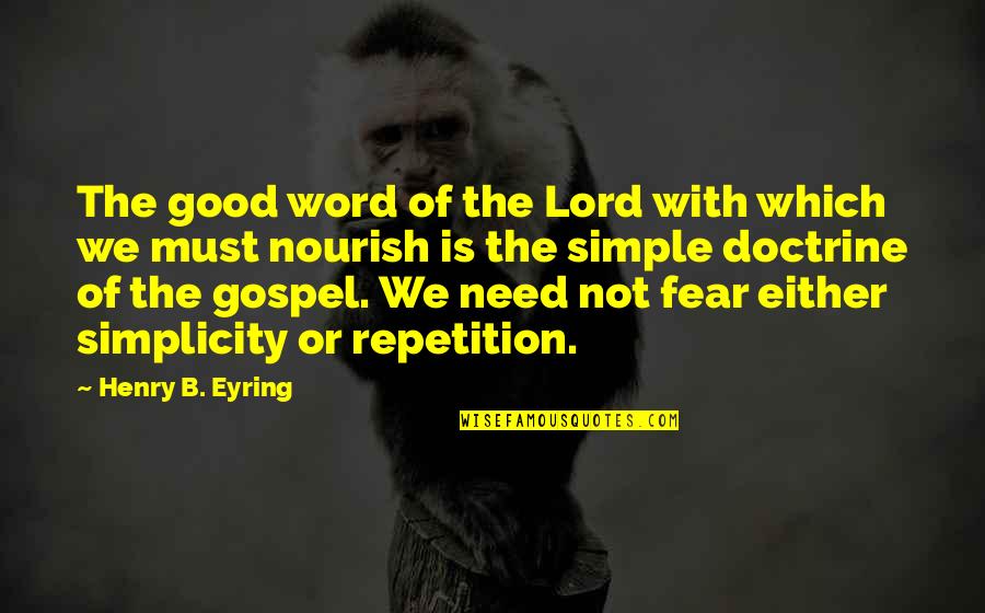 Henry J Eyring Quotes By Henry B. Eyring: The good word of the Lord with which