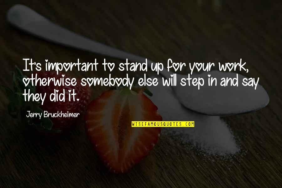 Henry J Tillman Quotes By Jerry Bruckheimer: It's important to stand up for your work, Henry J Tillman Quotes By Jerry Bruckheimer: It's important to stand up for your work,