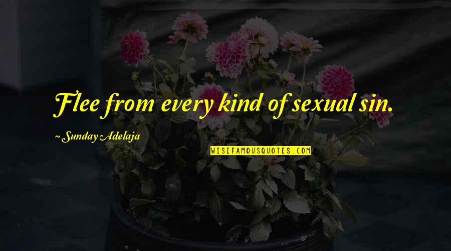 Henry J Tillman Quotes By Sunday Adelaja: Flee from every kind of sexual sin. Henry J Tillman Quotes By Sunday Adelaja: Flee from every kind of sexual sin.