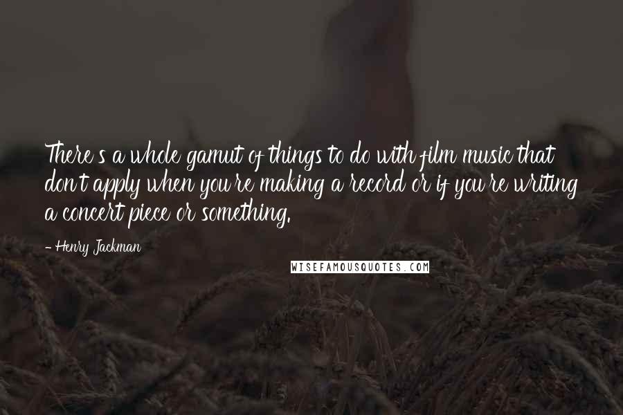 Henry Jackman quotes: There's a whole gamut of things to do with film music that don't apply when you're making a record or if you're writing a concert piece or something.