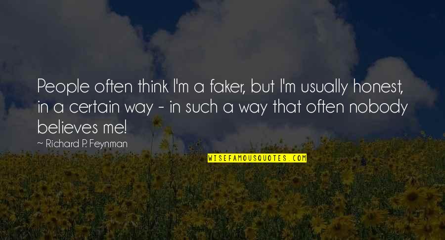 Henry James Pye Quotes By Richard P. Feynman: People often think I'm a faker, but I'm Henry James Pye Quotes By Richard P. Feynman: People often think I'm a faker, but I'm