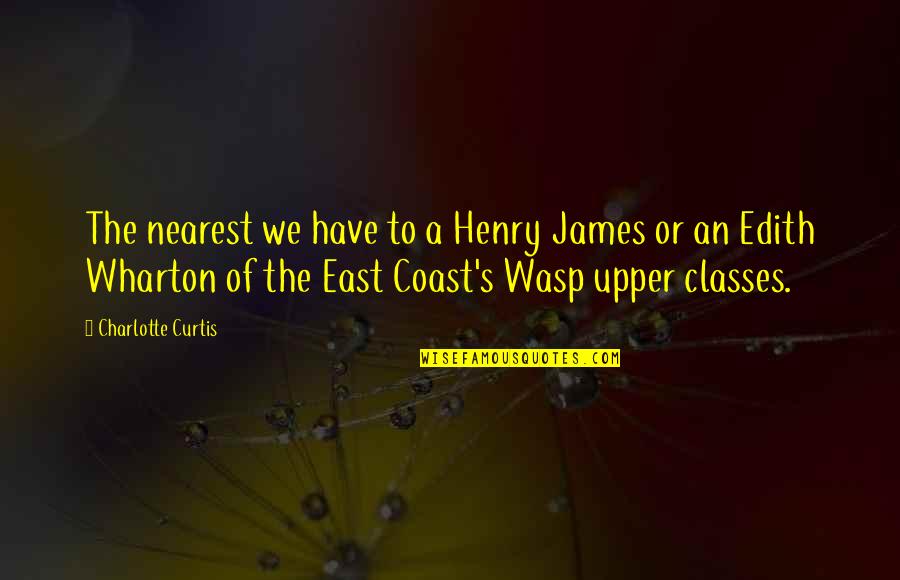 Henry James Quotes By Charlotte Curtis: The nearest we have to a Henry James