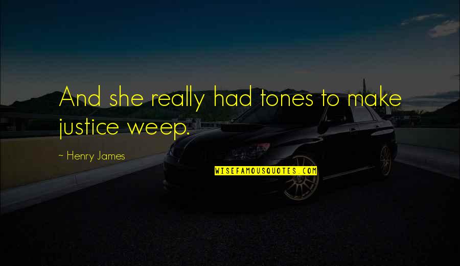 Henry James Quotes By Henry James: And she really had tones to make justice