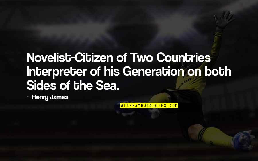 Henry James Quotes By Henry James: Novelist-Citizen of Two Countries Interpreter of his Generation