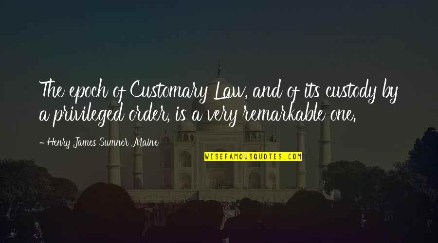 Henry James Quotes By Henry James Sumner Maine: The epoch of Customary Law, and of its