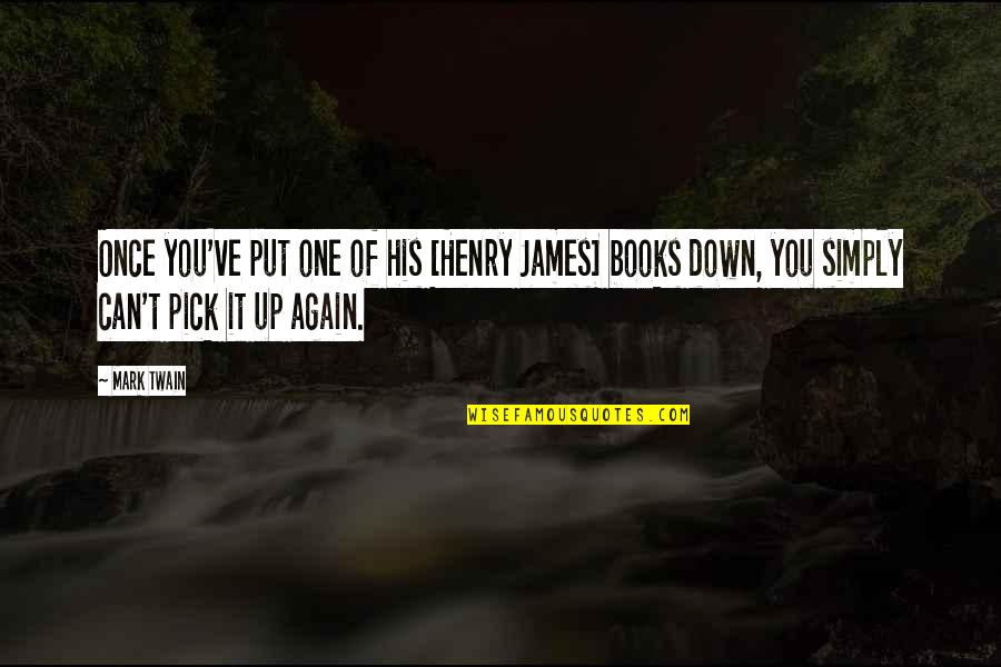 Henry James Quotes By Mark Twain: Once you've put one of his [Henry James]