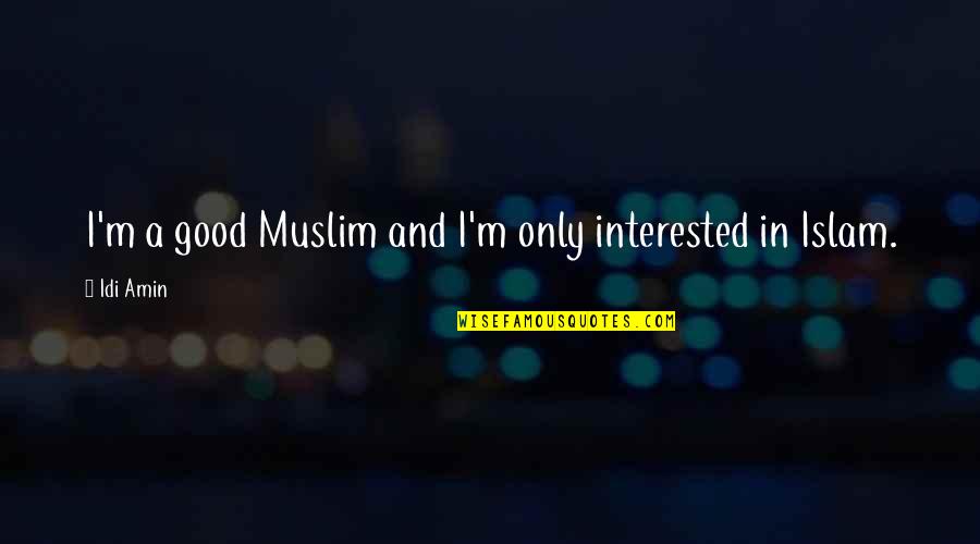 Henry James Thoreau Quotes By Idi Amin: I'm a good Muslim and I'm only interested