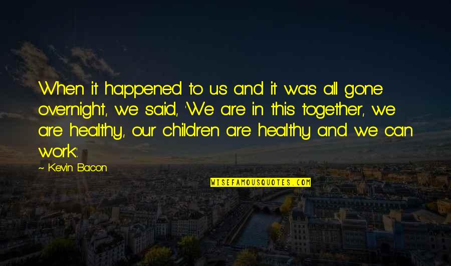 Henry James Thoreau Quotes By Kevin Bacon: When it happened to us and it was Henry James Thoreau Quotes By Kevin Bacon: When it happened to us and it was