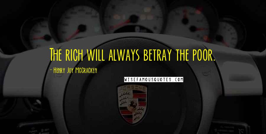 Henry Joy McCracken quotes: The rich will always betray the poor.