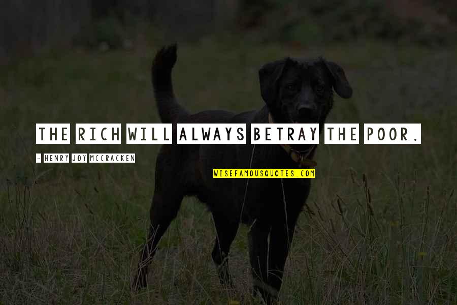 Henry Joy Mccracken Quotes By Henry Joy McCracken: The rich will always betray the poor. Henry Joy Mccracken Quotes By Henry Joy McCracken: The rich will always betray the poor.