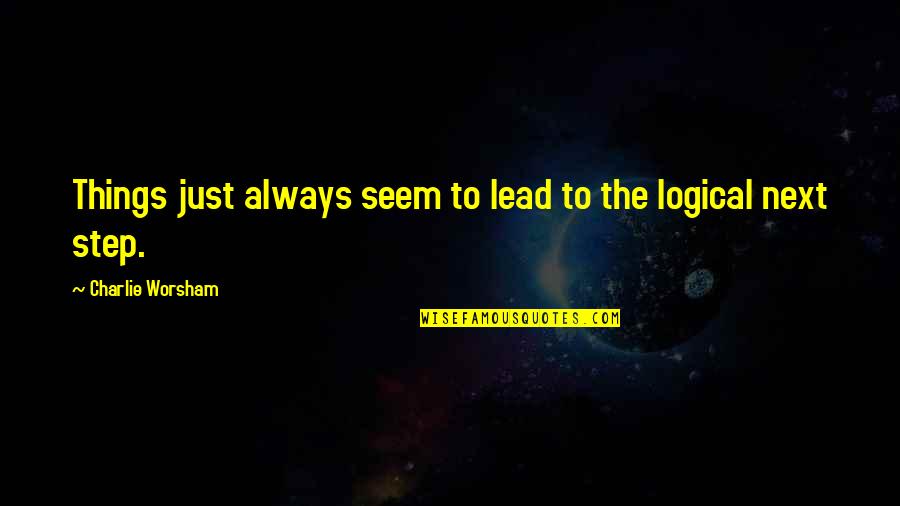 Henry Kissinger New World Order Quotes By Charlie Worsham: Things just always seem to lead to the