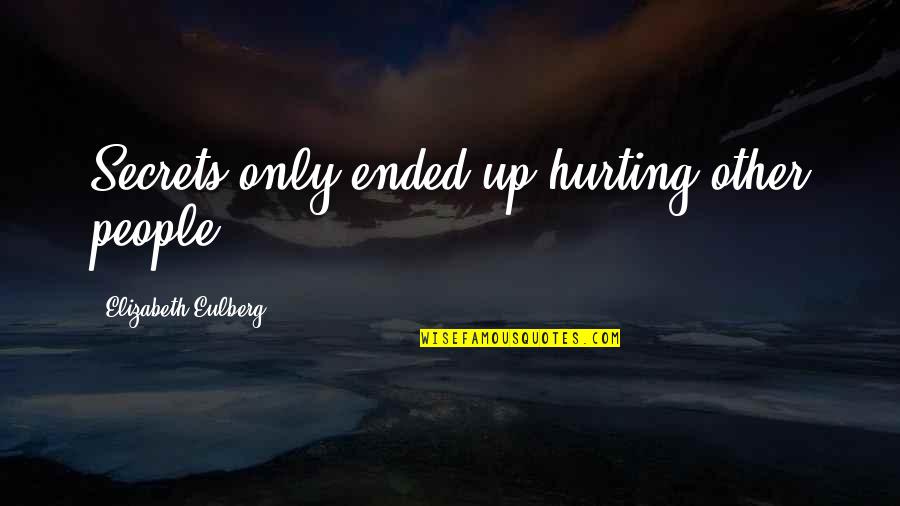 Henry Lee Lucas Quotes By Elizabeth Eulberg: Secrets only ended up hurting other people. Henry Lee Lucas Quotes By Elizabeth Eulberg: Secrets only ended up hurting other people.
