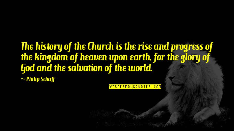 Henry Leland Quotes By Philip Schaff: The history of the Church is the rise