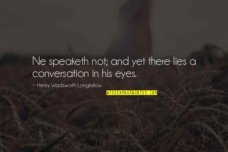 Henry Longfellow Quotes By Henry Wadsworth Longfellow: Ne speaketh not; and yet there lies a Henry Longfellow Quotes By Henry Wadsworth Longfellow: Ne speaketh not; and yet there lies a