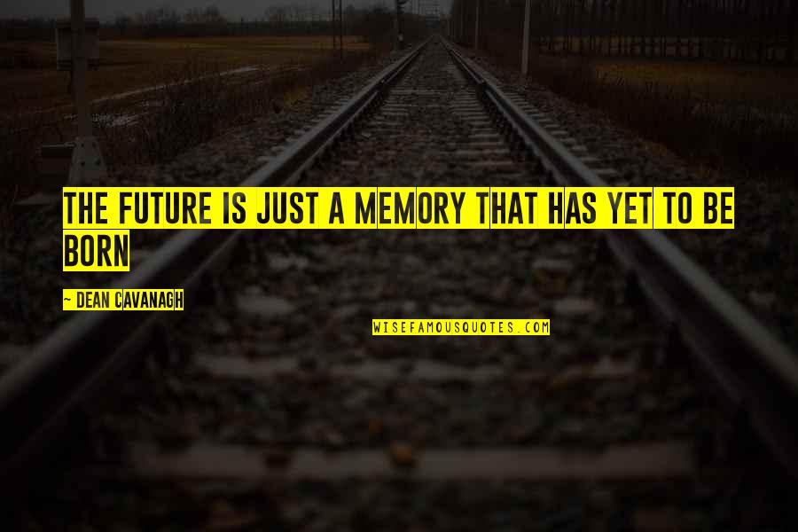 Henry Longhurst Quotes By Dean Cavanagh: The future is just a memory that has Henry Longhurst Quotes By Dean Cavanagh: The future is just a memory that has