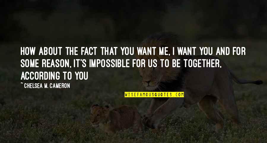 Henry Marsh Quotes By Chelsea M. Cameron: How about the fact that you want me,