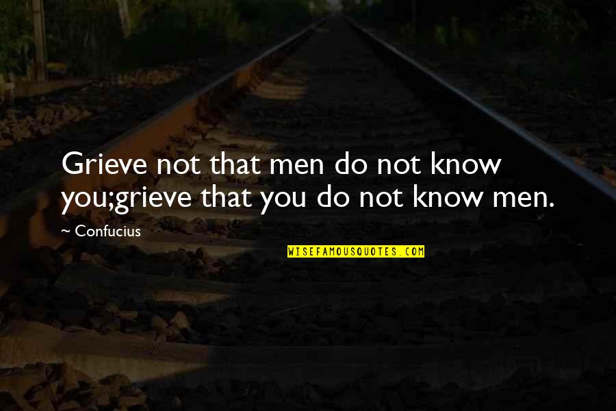 Henry Martyn Quotes By Confucius: Grieve not that men do not know you;grieve