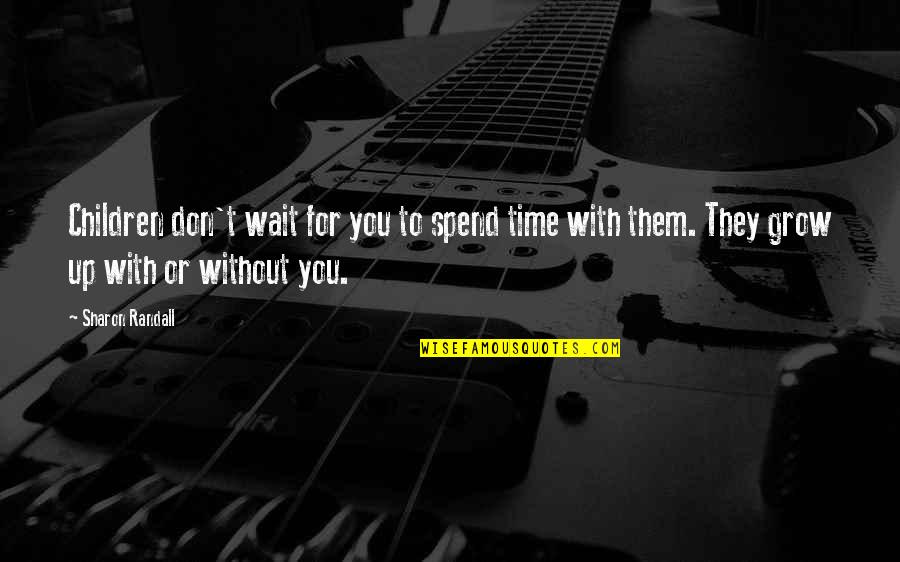 Henry Mishel Quotes By Sharon Randall: Children don't wait for you to spend time