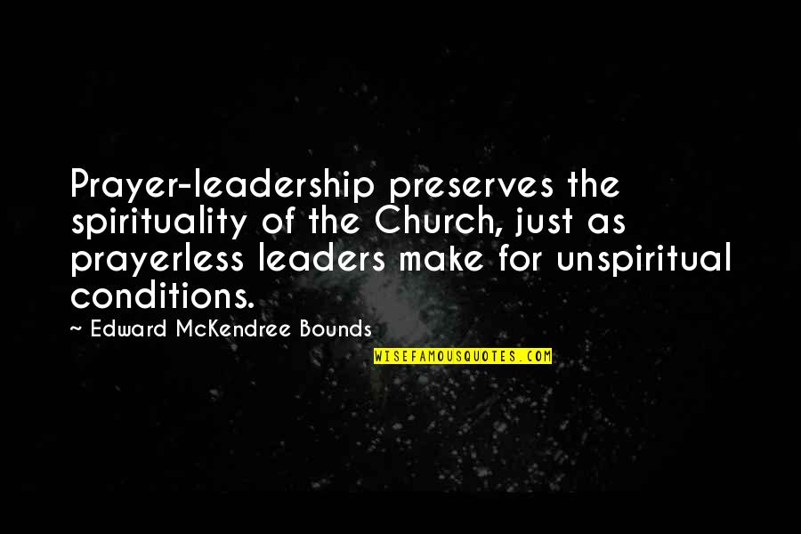 Henry Moore Drawing Quotes By Edward McKendree Bounds: Prayer-leadership preserves the spirituality of the Church, just