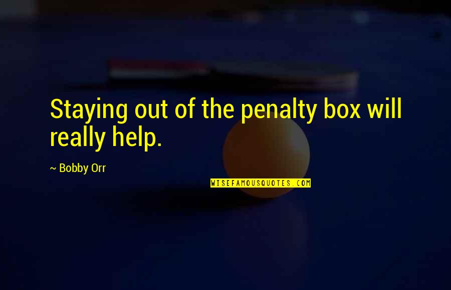 Henry Moore War Quotes By Bobby Orr: Staying out of the penalty box will really