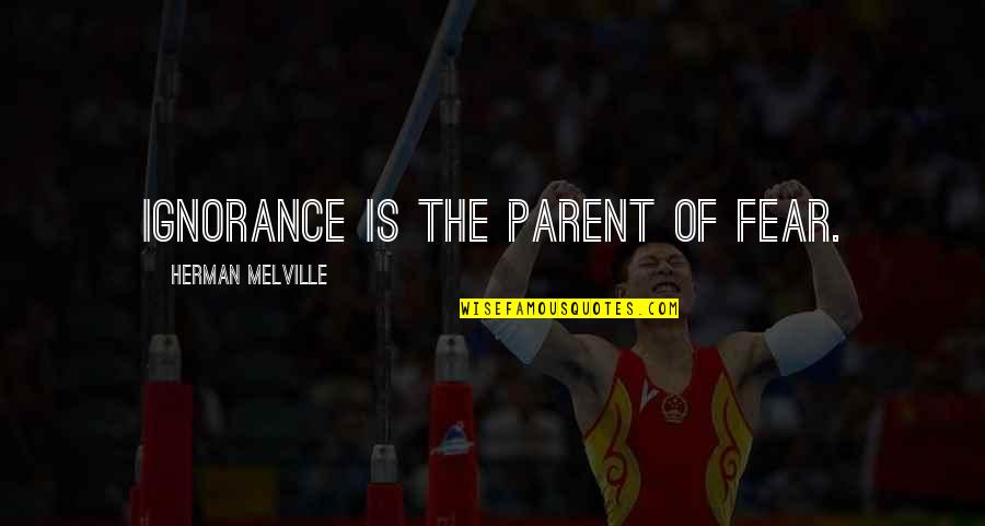 Henry O Flipper Notable Quotes By Herman Melville: Ignorance is the parent of fear.