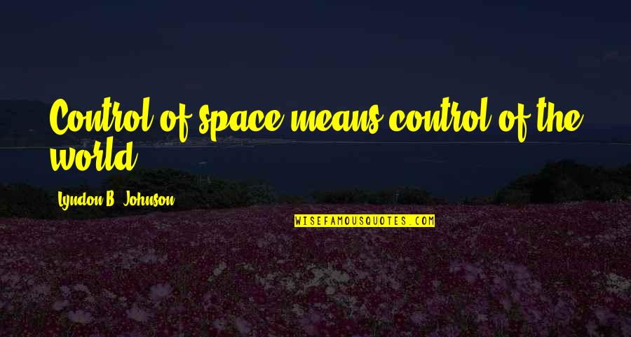 Henry O Flipper Notable Quotes By Lyndon B. Johnson: Control of space means control of the world.